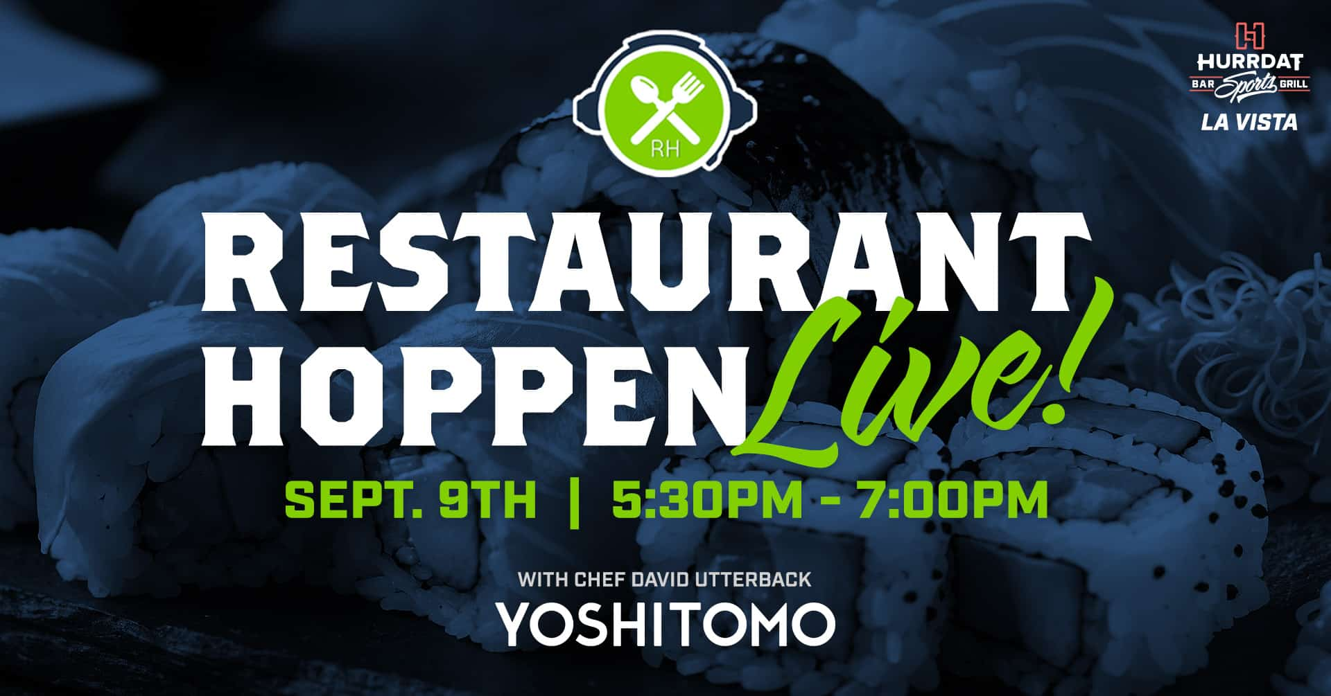 Join us at Hurrdat Sports Bar & Grill in La Vista September 9th for a LIVE recording of Restaurant Hoppen with special guest Yoshitomo!