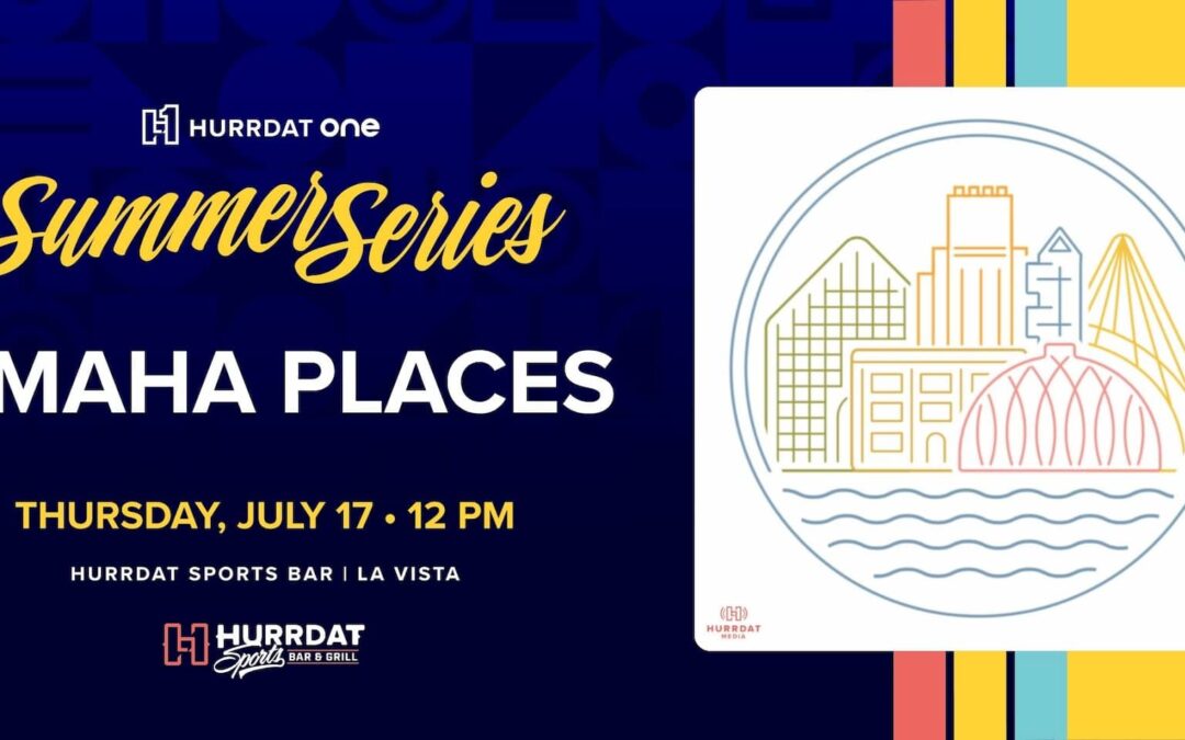 Omaha Places LIVE! | Hurrdat ONE Summer Series